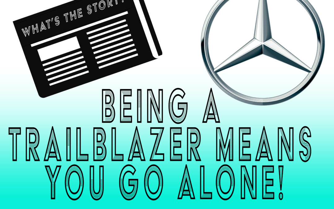 Being A Trailblazer Means You Go Alone!